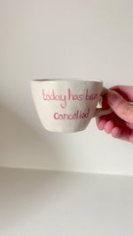 Ceramic Mug - “Today Has Been Cancelled”